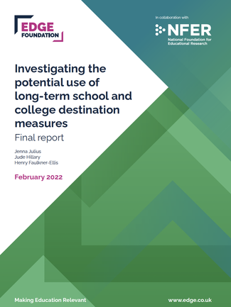 Investigating the potential use of long-term school and college destination measures Final report