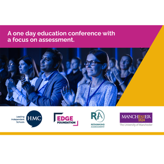 A one day education conference with a focus on assessment sponsored by HMC, Rethinking Assessment and the University of Manchester.